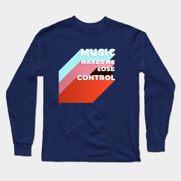 Music makes me lose control Long Sleeve T-Shirt by showmemars